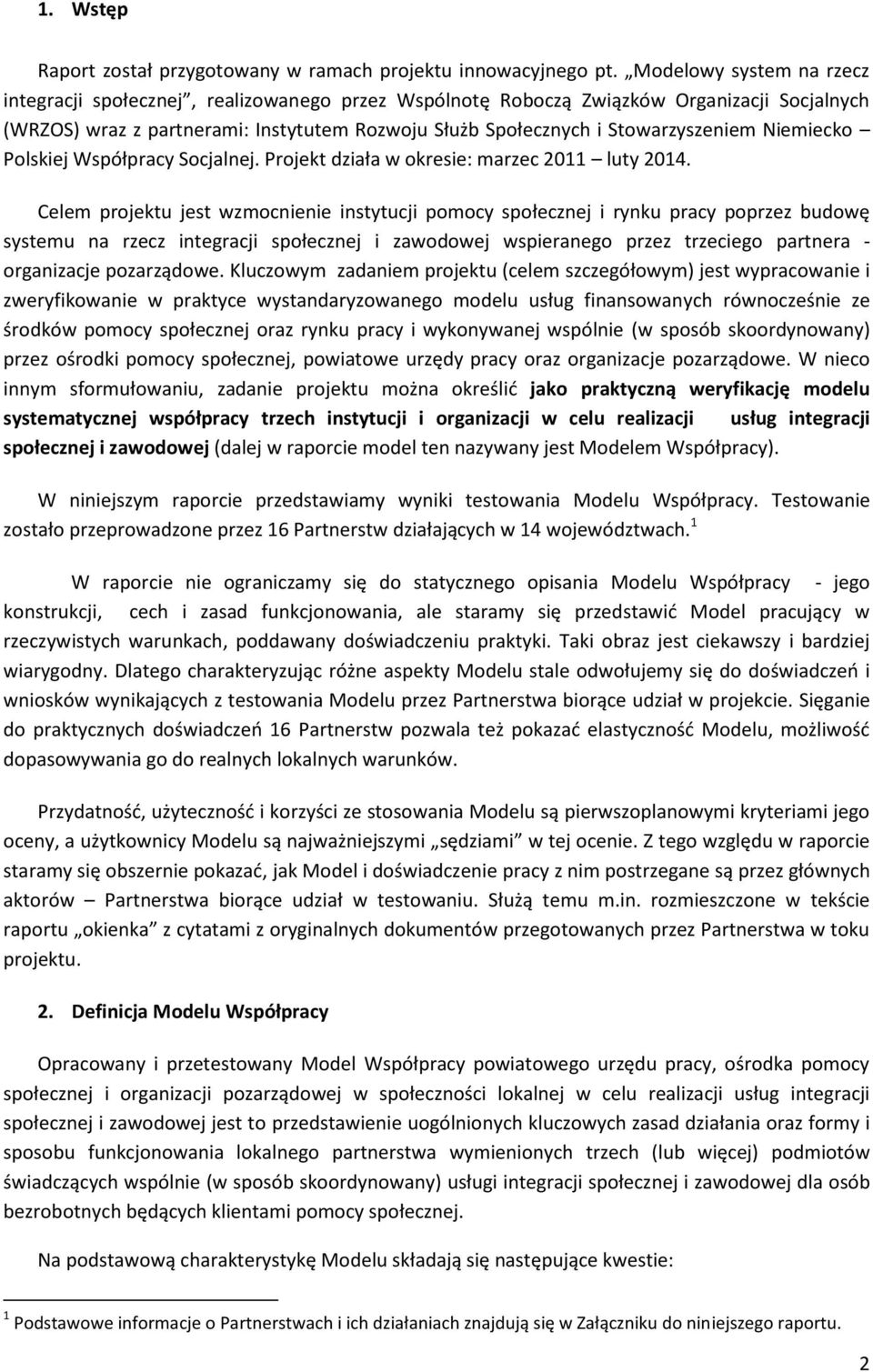 Niemiecko Polskiej Współpracy Socjalnej. Projekt działa w okresie: marzec 2011 luty 2014.