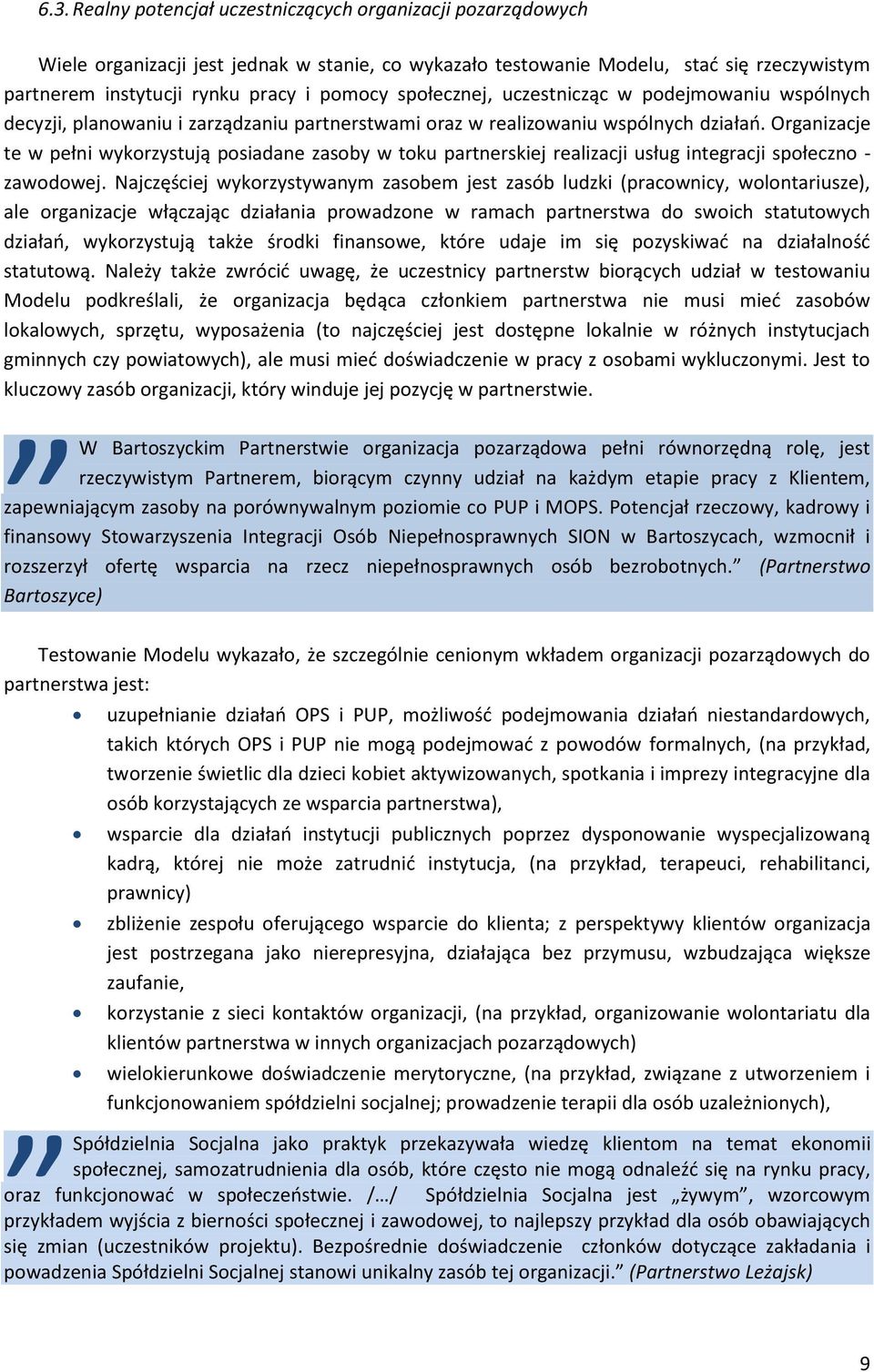 Organizacje te w pełni wykorzystują posiadane zasoby w toku partnerskiej realizacji usług integracji społeczno - zawodowej.