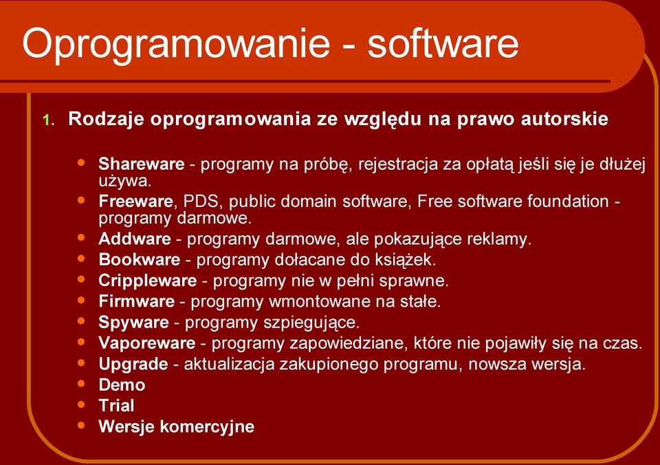 Freeware, PDS, public domain software, Free software foundation - programy darmowe. Addware - programy darmowe, ale pokazujące reklamy.