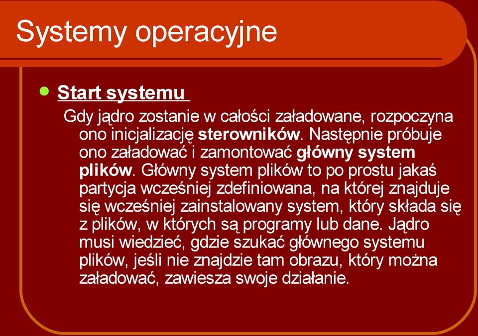 Główny system plików to po prostu jakaś partycja wcześniej zdefiniowana, na której znajduje się wcześniej zainstalowany