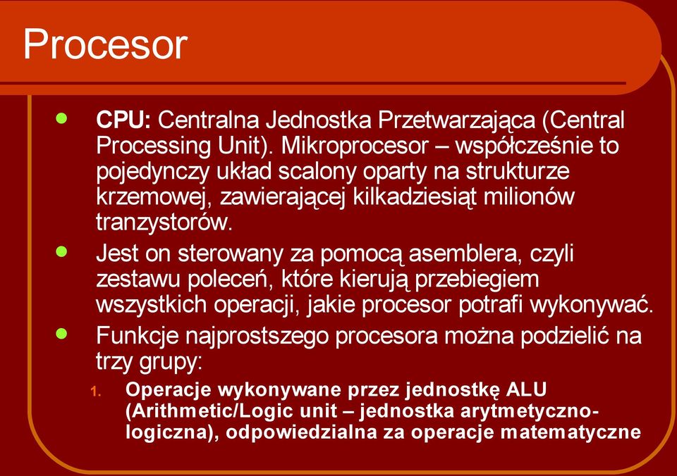 Jest on sterowany za pomocą asemblera, czyli zestawu poleceń, które kierują przebiegiem wszystkich operacji, jakie procesor potrafi