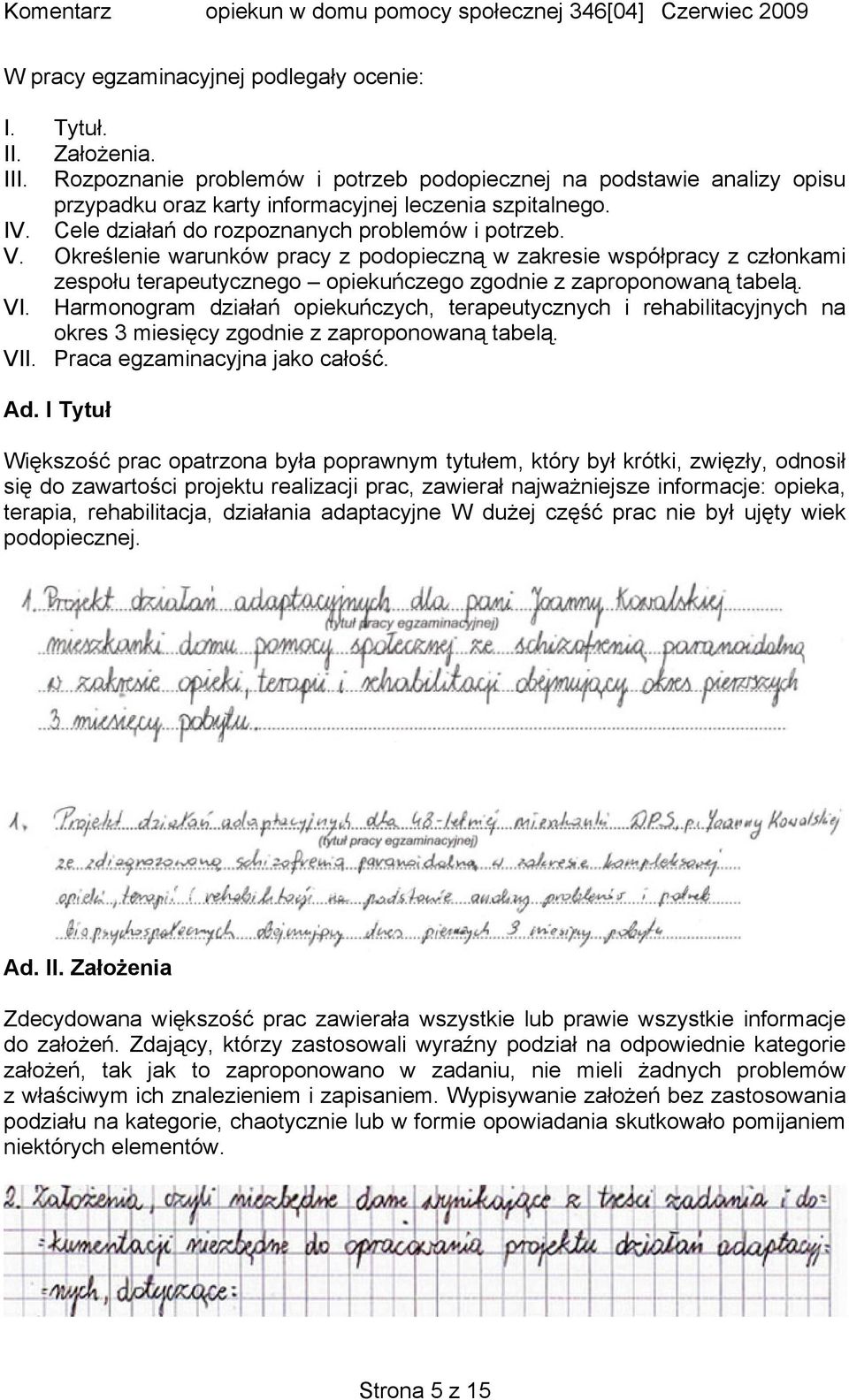 VI. Harmonogram działań opiekuńczych, terapeutycznych i rehabilitacyjnych na okres 3 miesięcy zgodnie z zaproponowaną tabelą. VII. Praca egzaminacyjna jako całość. Ad.