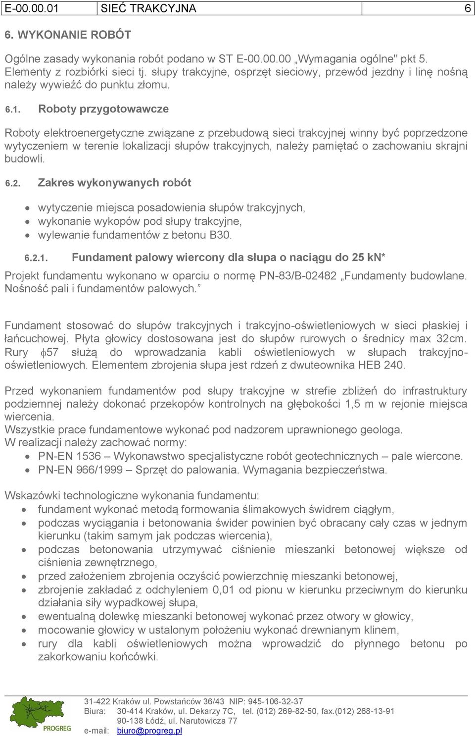 Roboty przygotowawcze Roboty elektroenergetyczne związane z przebudową sieci trakcyjnej winny być poprzedzone wytyczeniem w terenie lokalizacji słupów trakcyjnych, należy pamiętać o zachowaniu