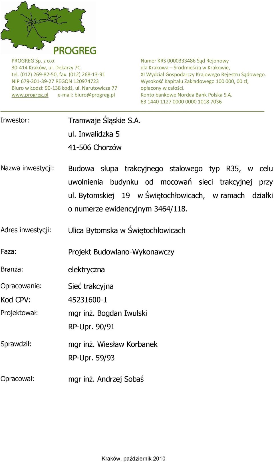 Konto bankowe Nordea Bank Polska S.A. 63 1440 1127 0000 0000 1018 7036 Inwestor: Tramwaje Śląskie S.A. ul.