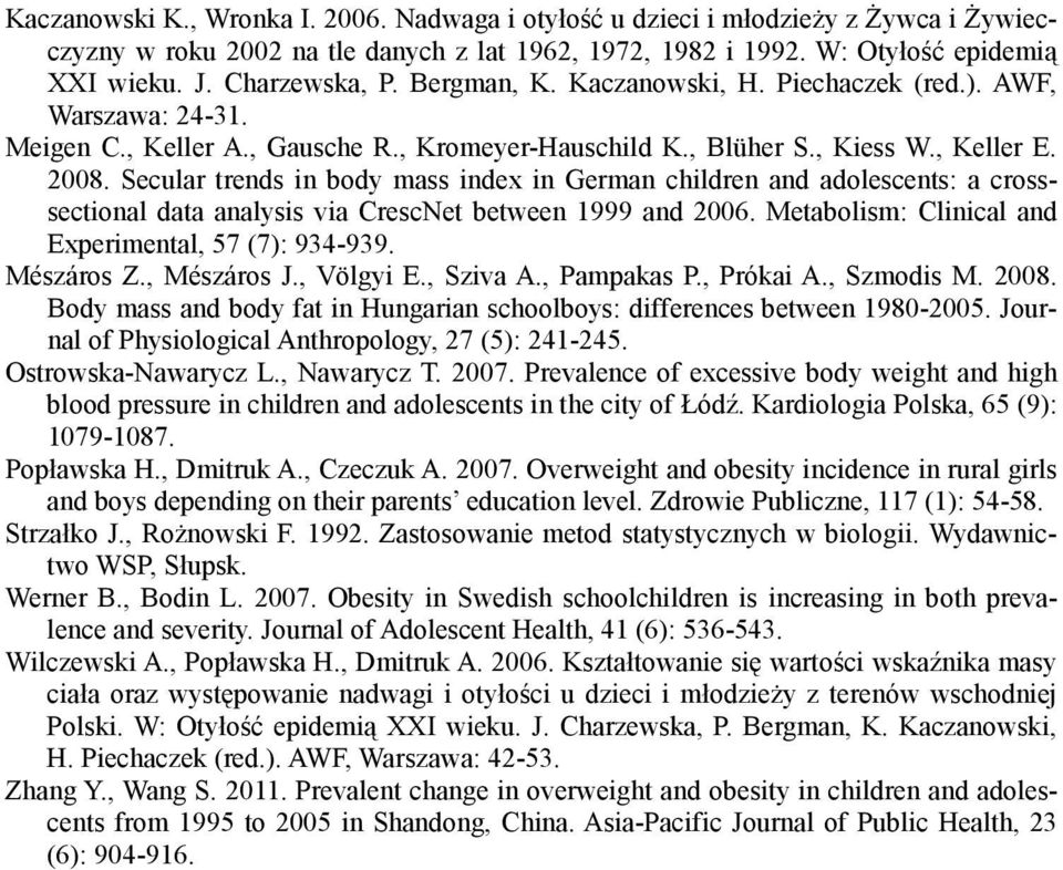 Secular trends in body mass index in German children and adolescents: a crosssectional data analysis via CrescNet between 1999 and 2006. Metabolism: Clinical and Experimental, 57 (7): 934-939.