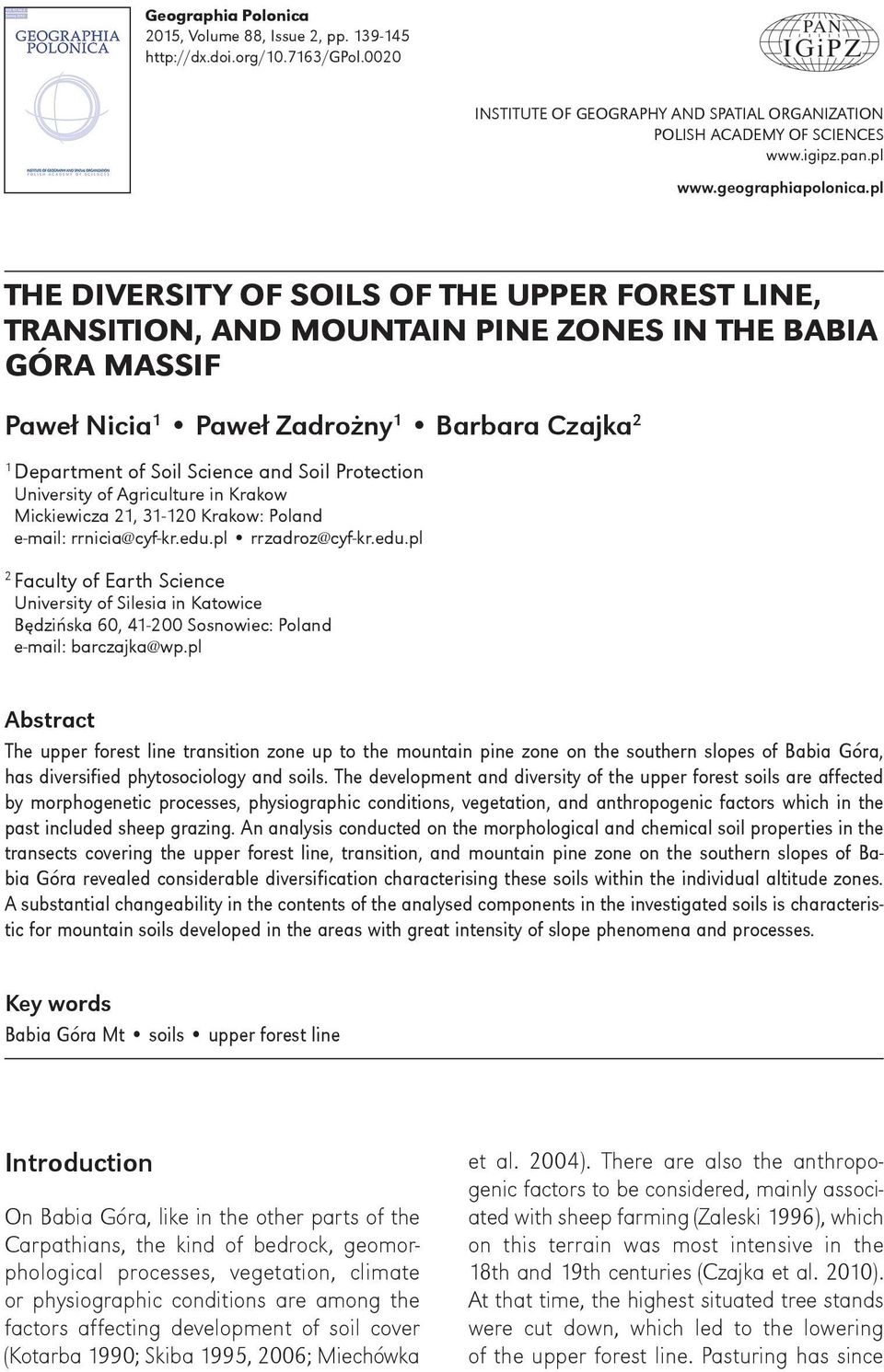 pl THE DIVERSITY OF SOILS OF THE UPPER FOREST LINE, TRANSITION, AND MOUNTAIN PINE ZONES IN THE BABIA GÓRA MASSIF Paweł Nicia 1 Paweł Zadrożny 1 Barbara Czajka 2 1 Department of Soil Science and Soil