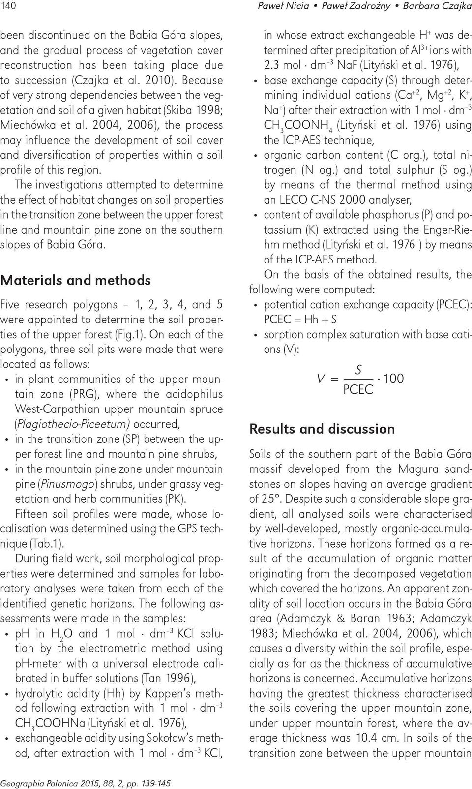2004, 2006), the process may influence the development of soil cover and diversification of properties within a soil profile of this region.
