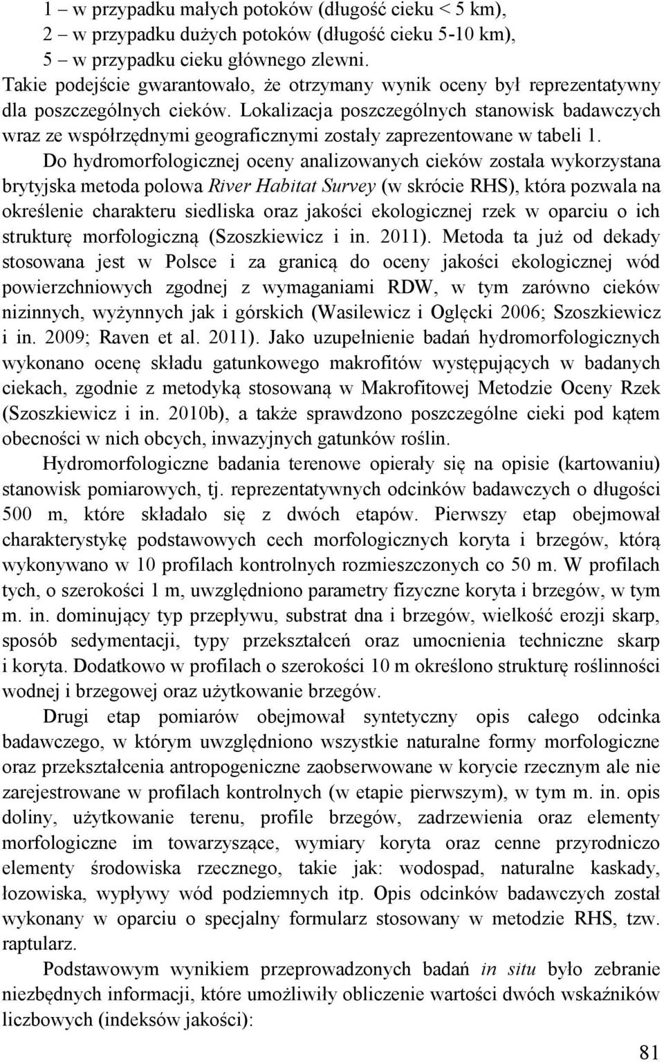 Lokalizacja poszczególnych stanowisk badawczych wraz ze współrzędnymi geograficznymi zostały zaprezentowane w tabeli 1.