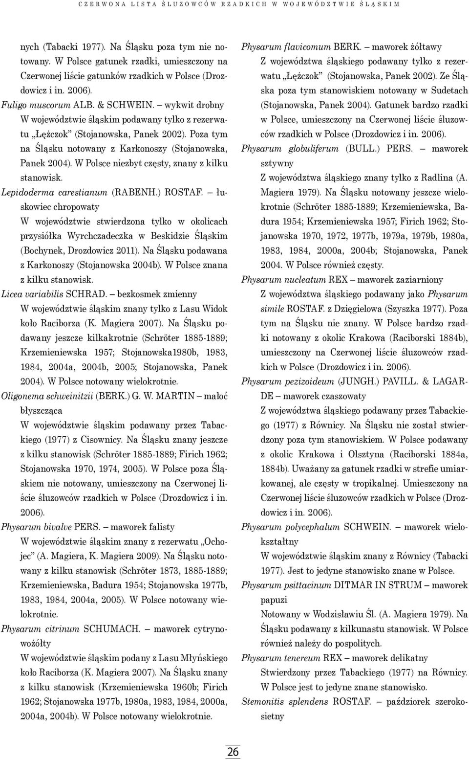 W Polsce niezbyt częsty, znany z kilku stanowisk. Lepidoderma carestianum (RABENH.) ROSTAF.