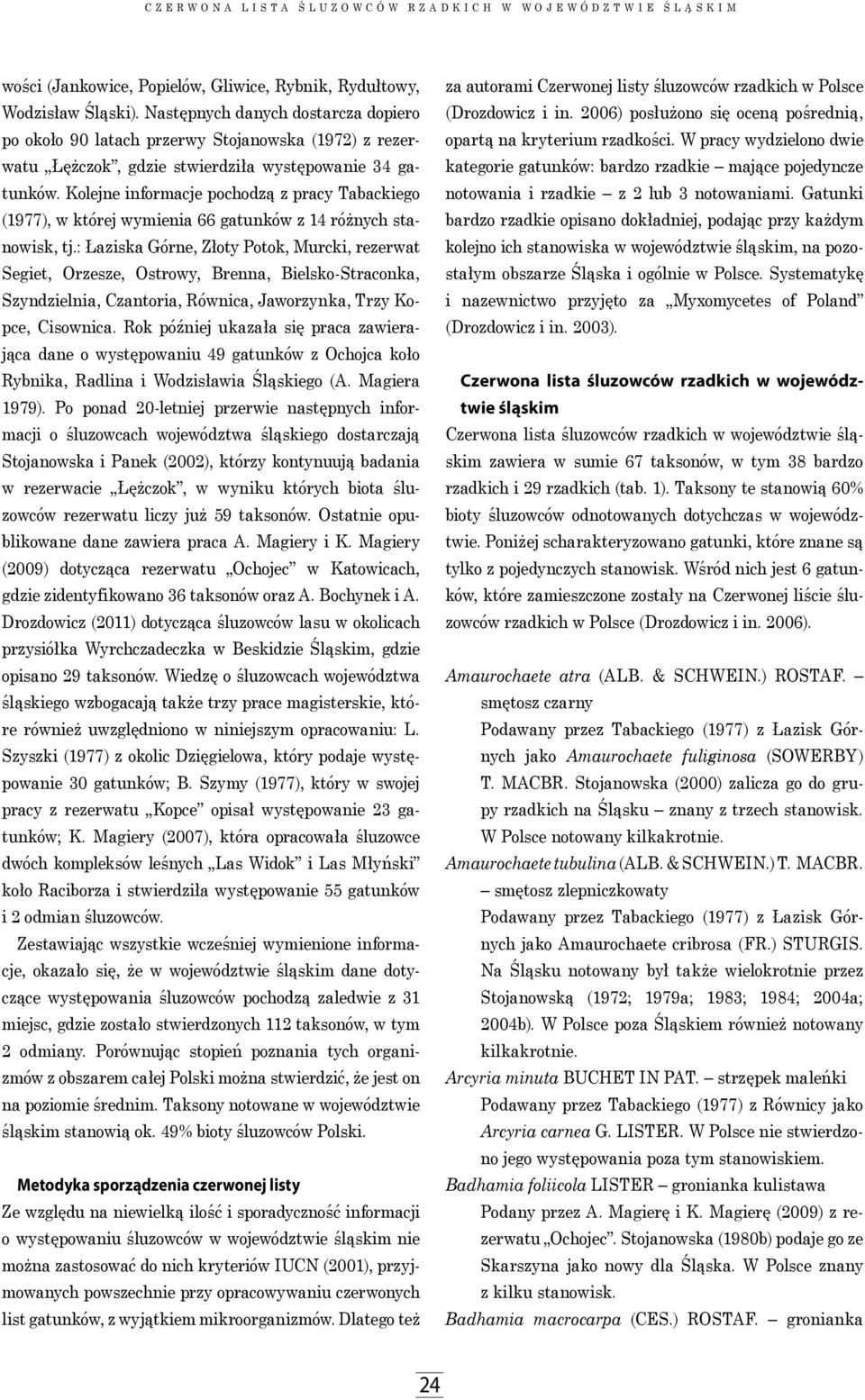 Kolejne informacje pochodzą z pracy Tabackiego (1977), w której wymienia 66 gatunków z 14 różnych stanowisk, tj.