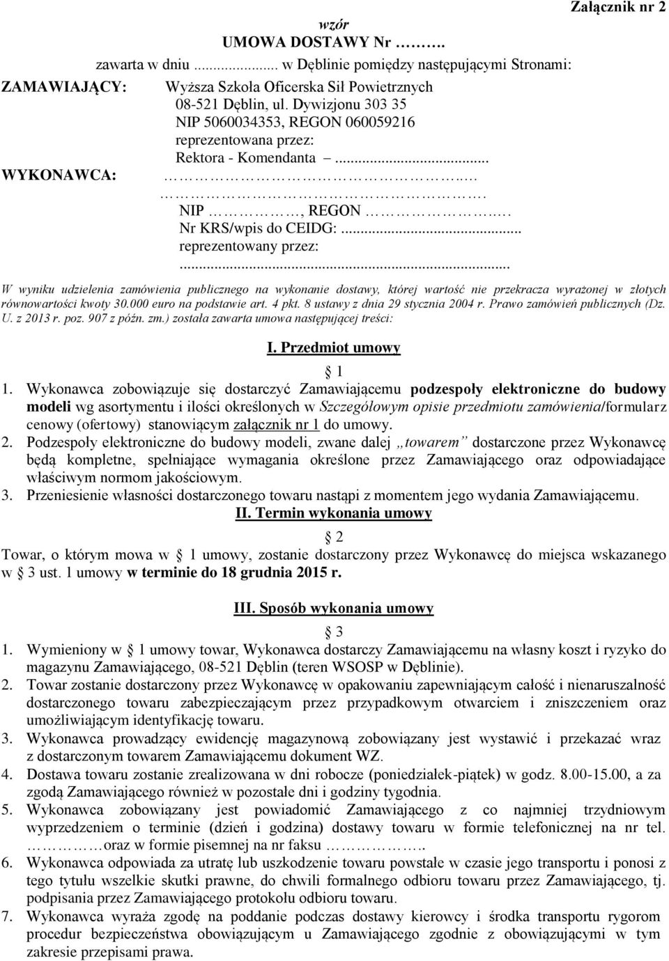 .. W wyniku udzielenia zamówienia publicznego na wykonanie dostawy, której wartość nie przekracza wyrażonej w złotych równowartości kwoty 0.000 euro na podstawie art. 4 pkt.