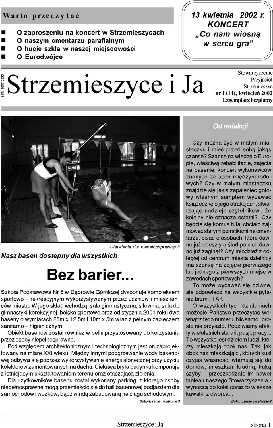 .. U³atwienia dla niepe³nosprawnych Szko³a Podstawowa Nr 5 w D¹browie Górniczej dysponuje kompleksem sportowo rekreacyjnym wykorzystywanym przez uczniów i mieszkañców miasta.