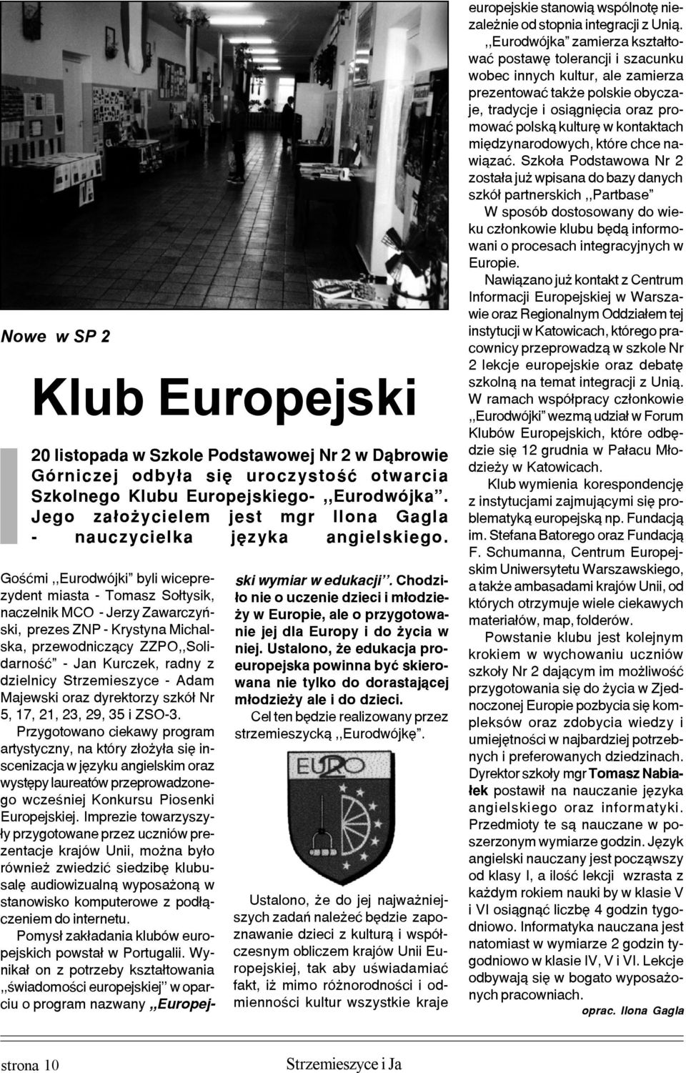 Goœæmi,,Eurodwójki byli wiceprezydent miasta - Tomasz So³tysik, naczelnik MCO - Jerzy Zawarczyñski, prezes ZNP - Krystyna Michalska, przewodnicz¹cy ZZPO,,Solidarnoœæ - Jan Kurczek, radny z dzielnicy