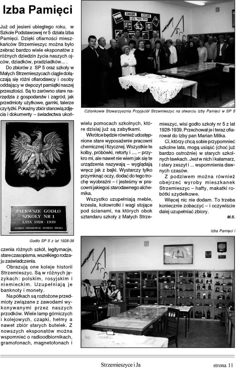 ... Do zbiorów z SP 5 oraz szko³y w Ma³ych Strzemieszycach ci¹gle do³¹czaj¹ siê ró ni ofiarodawcy i osoby oddaj¹cy w depozyt pami¹tki naszej przesz³oœci.