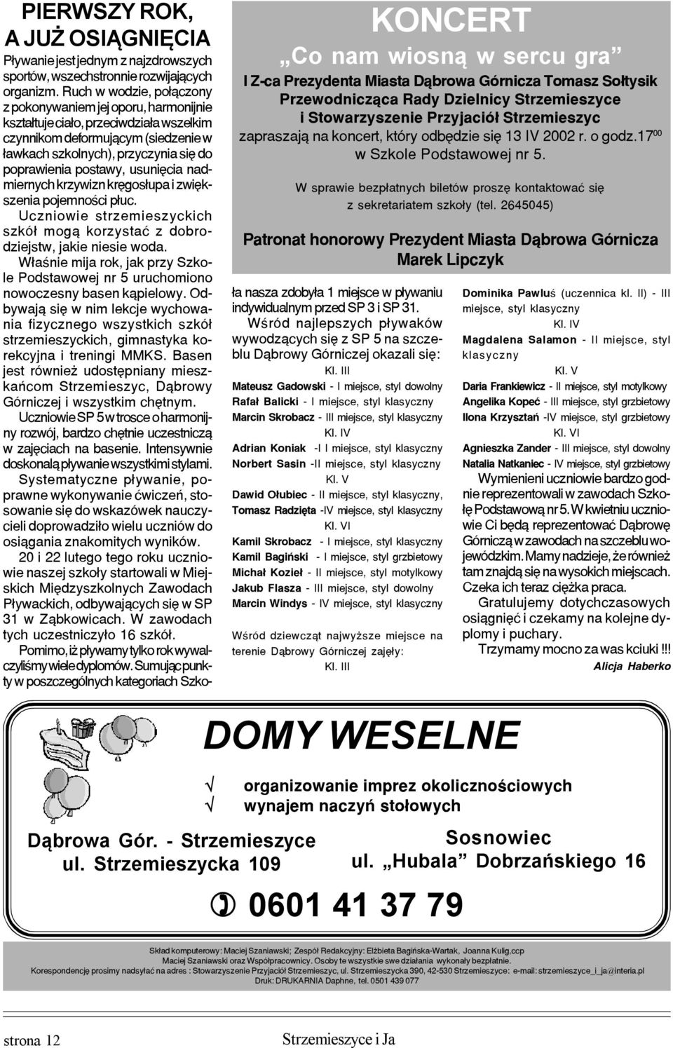 usuniêcia nadmiernych krzywizn krêgos³upa i zwiêkszenia pojemnoœci p³uc. Uczniowie strzemieszyckich szkó³ mog¹ korzystaæ z dobrodziejstw, jakie niesie woda.