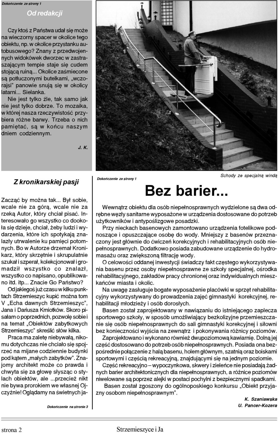 Nie jest tylko Ÿle, tak samo jak nie jest tylko dobrze. To mozaika, w której nasza rzeczywistoœæ przybiera ró ne barwy. Trzeba o nich pamiêtaæ, s¹ w koñcu naszym dniem codziennym.