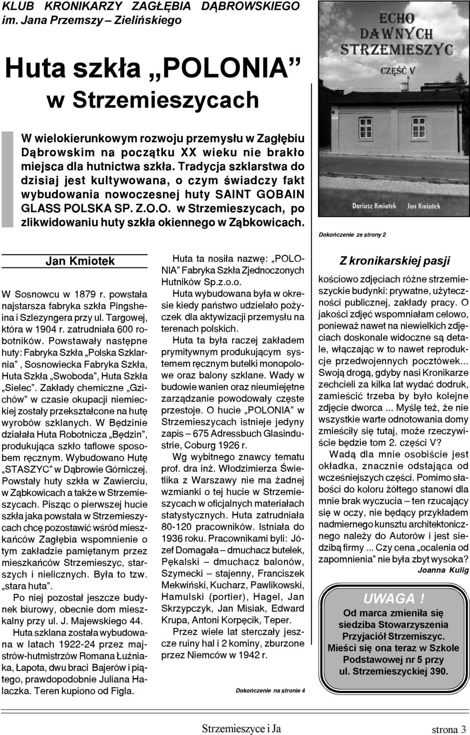 Tradycja szklarstwa do dzisiaj jest kultywowana, o czym œwiadczy fakt wybudowania nowoczesnej huty SAINT GOBAIN GLASS POLSKA SP. Z.O.O. w Strzemieszycach, po zlikwidowaniu huty szk³a okiennego w Z¹bkowicach.