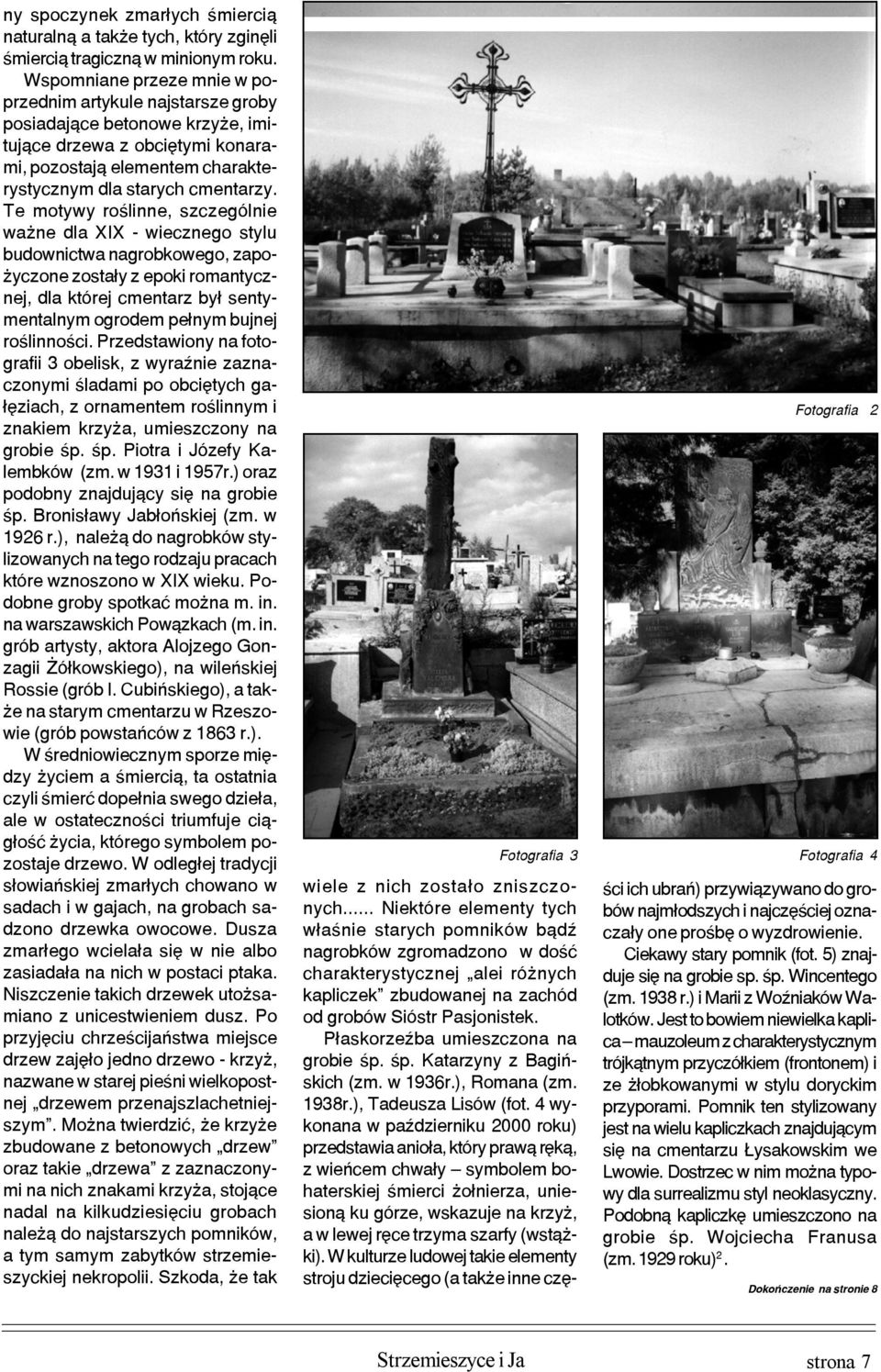 Te motywy roœlinne, szczególnie wa ne dla XIX - wiecznego stylu budownictwa nagrobkowego, zapo- yczone zosta³y z epoki romantycznej, dla której cmentarz by³ sentymentalnym ogrodem pe³nym bujnej