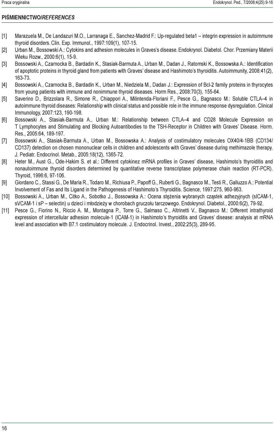 Endokrynol. Diabetol. Chor. Przemiany Materii Wieku Rozw., 2000:6(1), 15-9. [3] Bossowski A., Czarnocka B., Bardadin K., Stasiak-Barmuta A., Urban M., Dadan J., Ratomski K., Bossowska A.