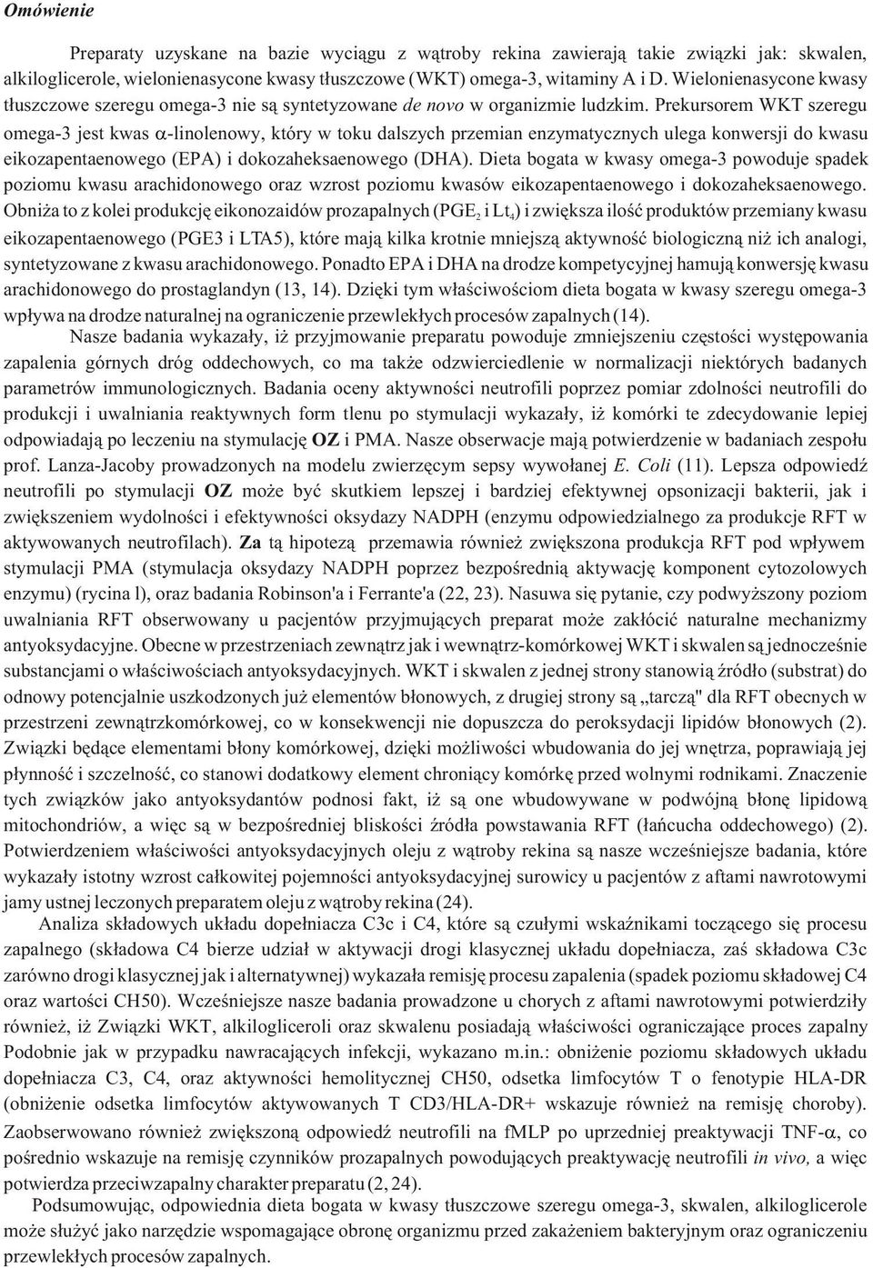 Prekursorem WKT szeregu omega-3 jest kwas -linolenowy, który w toku dalszych przemian enzymatycznych ulega konwersji do kwasu eikozapentaenowego (EPA) i dokozaheksaenowego (DHA).