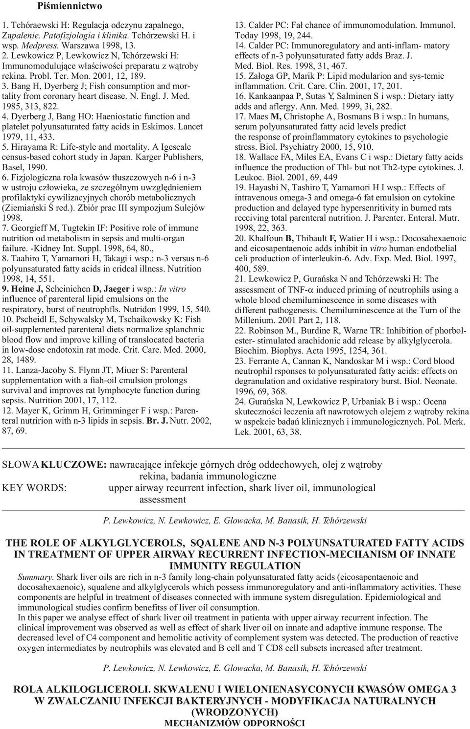 Immunomoduluj¹ce w³aœciwoœci preparatu z w¹troby Med. Biol. Res. 1998, 31, 467. rekina. Probl. Ter. Mon. 2001, 12, 189. 15. Za³oga GP, Marik P: Lipid modularion and sys-temie 3.