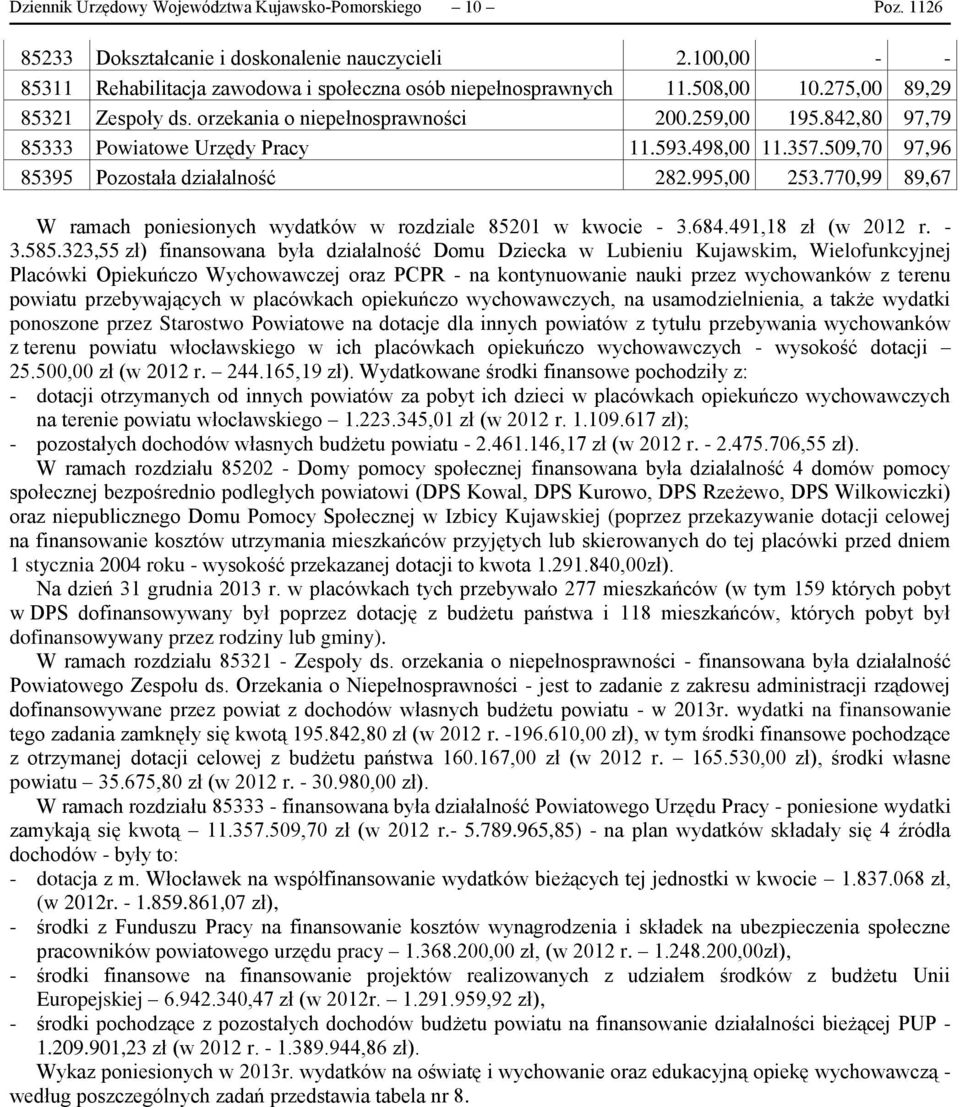 995,00 253.770,99 89,67 W ramach poniesionych wydatków w rozdziale 85201 w kwocie - 3.684.491,18 zł (w 2012 r. - 3.585.