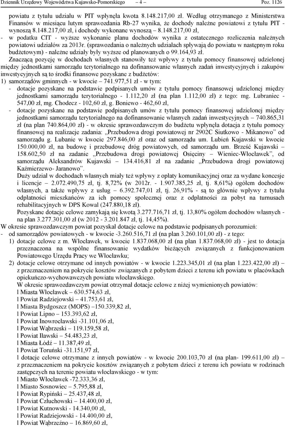 217,00 zł, i dochody wykonane wynoszą 8.148.217,00 zł, - w podatku CIT - wyższe wykonanie planu dochodów wynika z ostatecznego rozliczenia należnych powiatowi udziałów za 2013r.