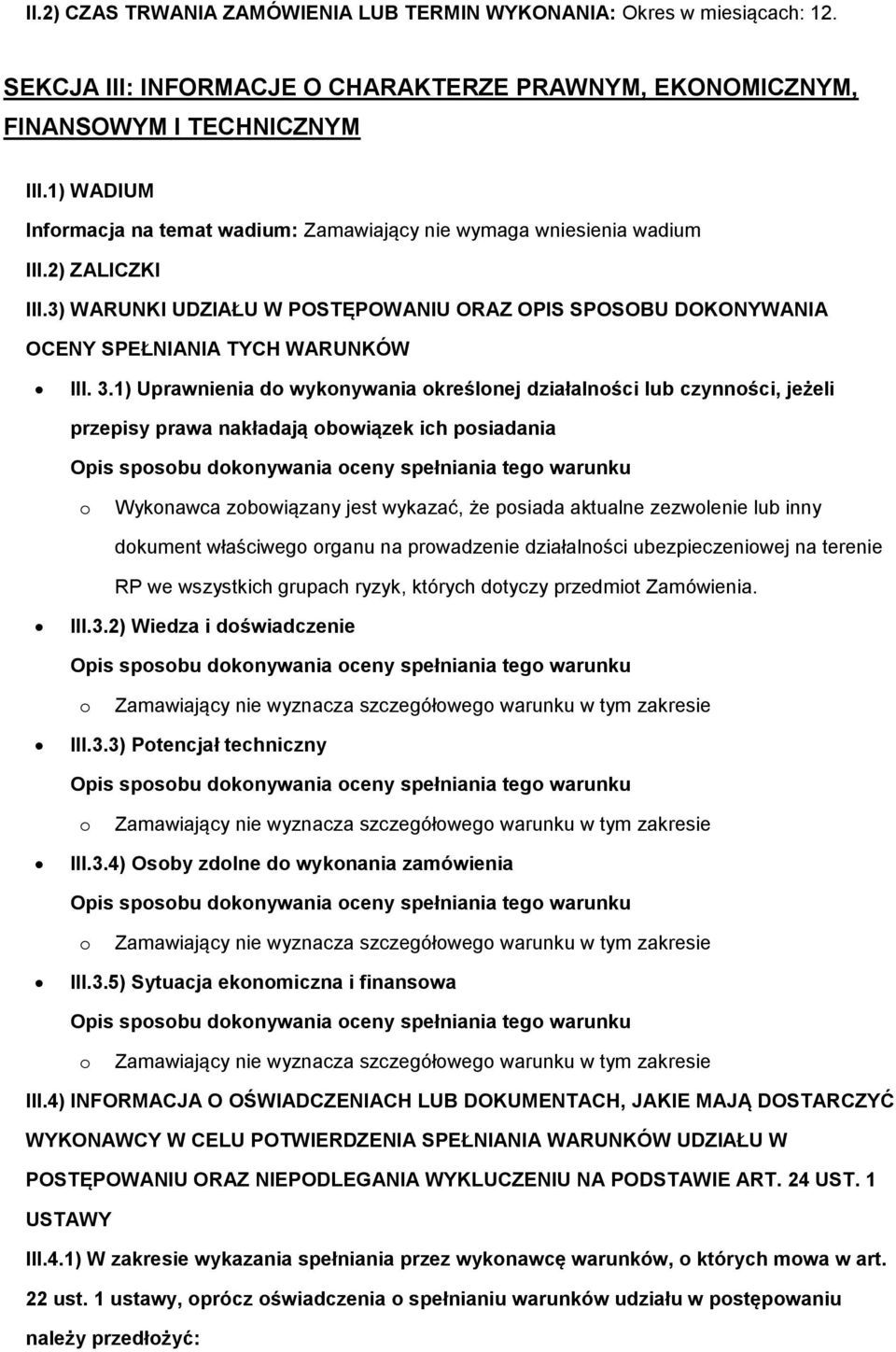 1) Uprawnienia d wyknywania kreślnej działalnści lub czynnści, jeżeli przepisy prawa nakładają bwiązek ich psiadania Opis spsbu dknywania ceny spełniania teg warunku Wyknawca zbwiązany jest wykazać,