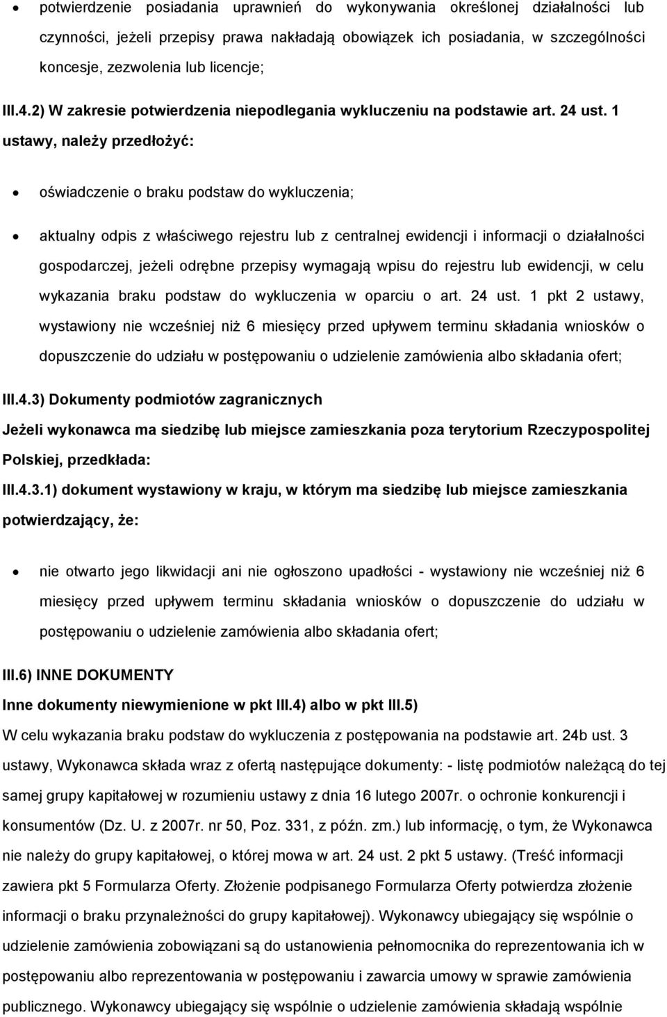 1 ustawy, należy przedłżyć: świadczenie braku pdstaw d wykluczenia; aktualny dpis z właściweg rejestru lub z centralnej ewidencji i infrmacji działalnści gspdarczej, jeżeli drębne przepisy wymagają