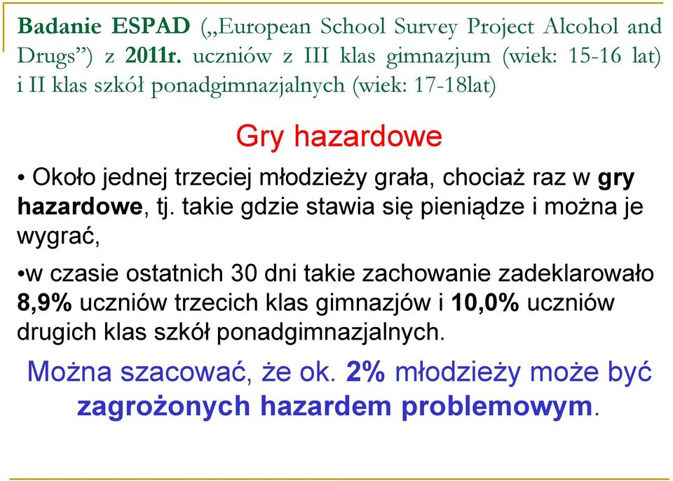 zachowanie zadeklarowało 8,9% uczniów trzecich klas gimnazjów i 10,0% uczniów drugich klas