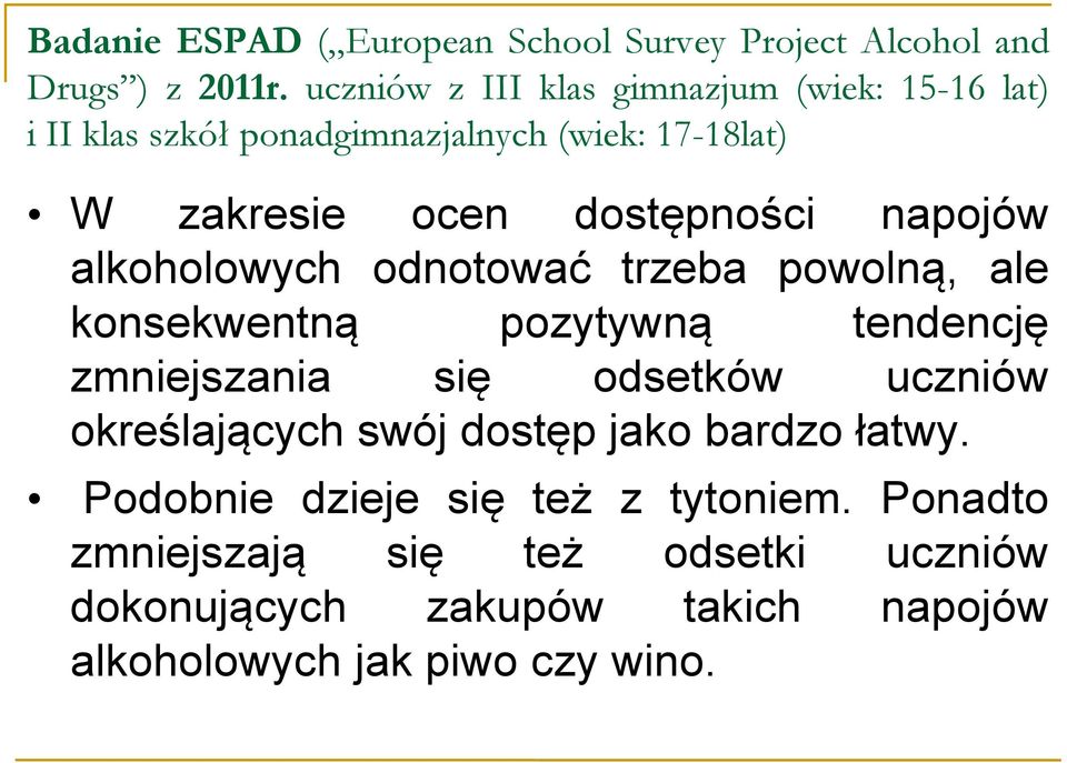 swój dostęp jako bardzo łatwy. Podobnie dzieje się też z tytoniem.