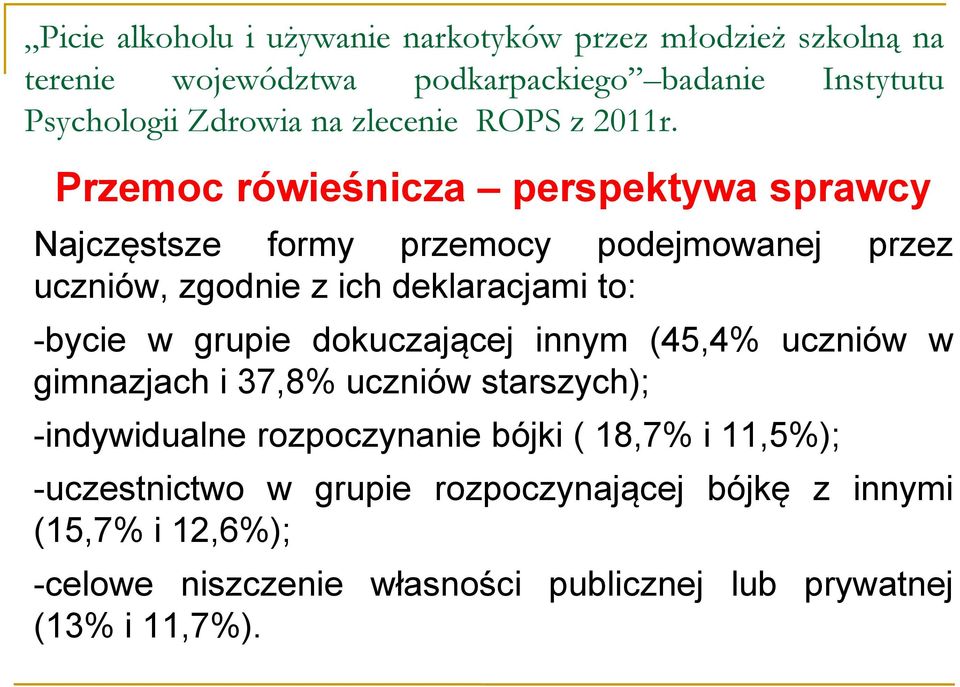 Przemoc rówieśnicza perspektywa sprawcy Najczęstsze formy przemocy podejmowanej przez uczniów, zgodnie z ich deklaracjami to: -bycie w grupie