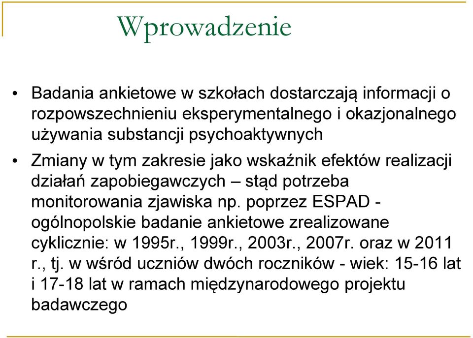 potrzeba monitorowania zjawiska np. poprzez ESPAD - ogólnopolskie badanie ankietowe zrealizowane cyklicznie: w 1995r., 1999r.