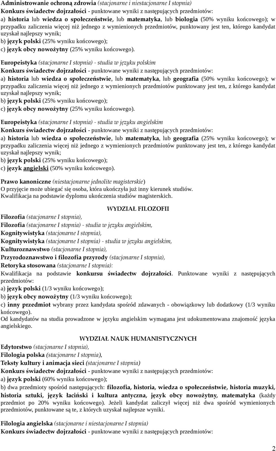 Europeistyka (stacjonarne I stopnia) - studia w języku polskim a) historia lub wiedza o społeczeństwie, lub matematyka, lub geografia (50% wyniku końcowego); w przypadku zaliczenia więcej niż jednego