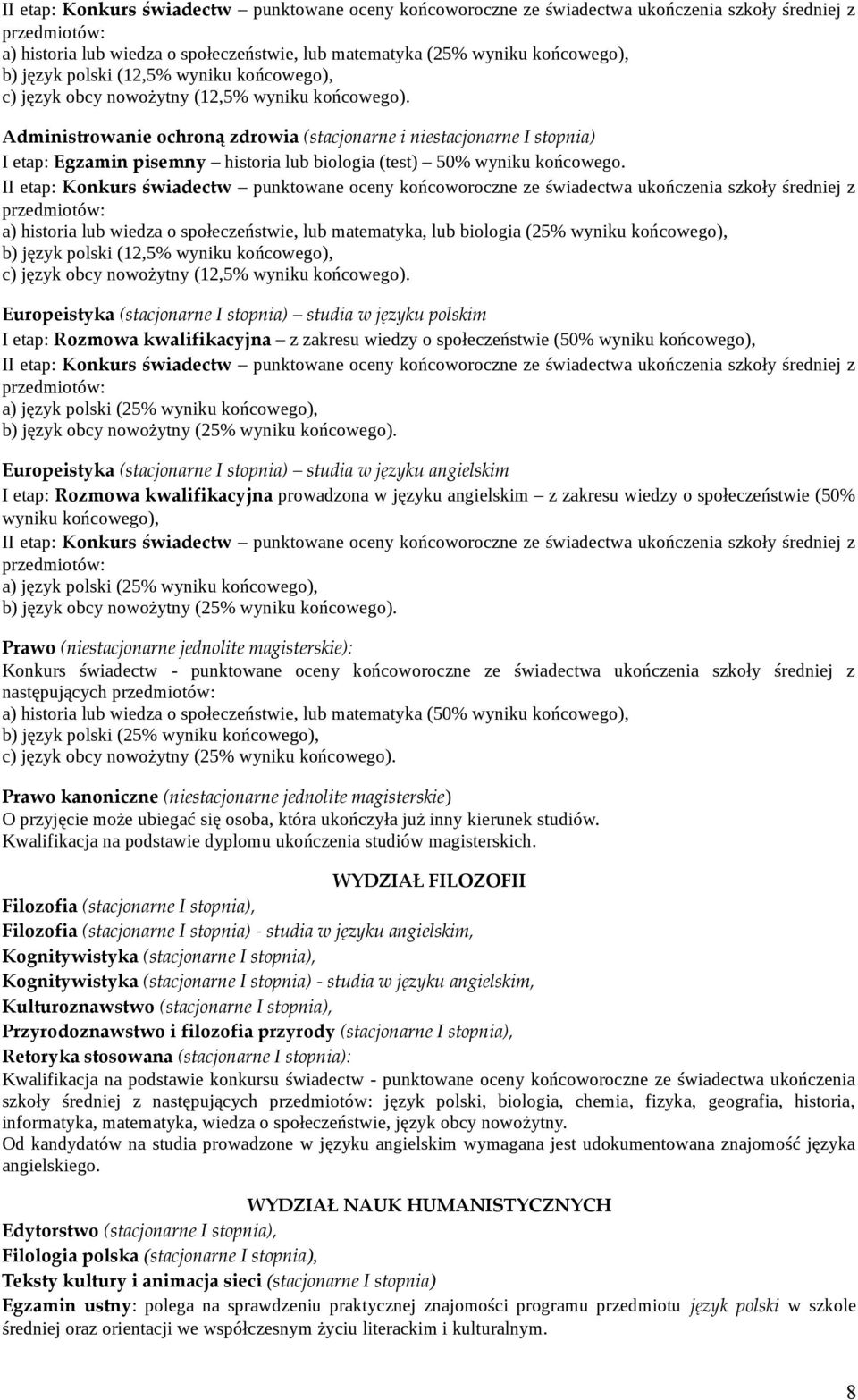 Administrowanie ochroną zdrowia (stacjonarne i niestacjonarne I stopnia) I etap: Egzamin pisemny historia lub biologia (test) 50% wyniku końcowego.