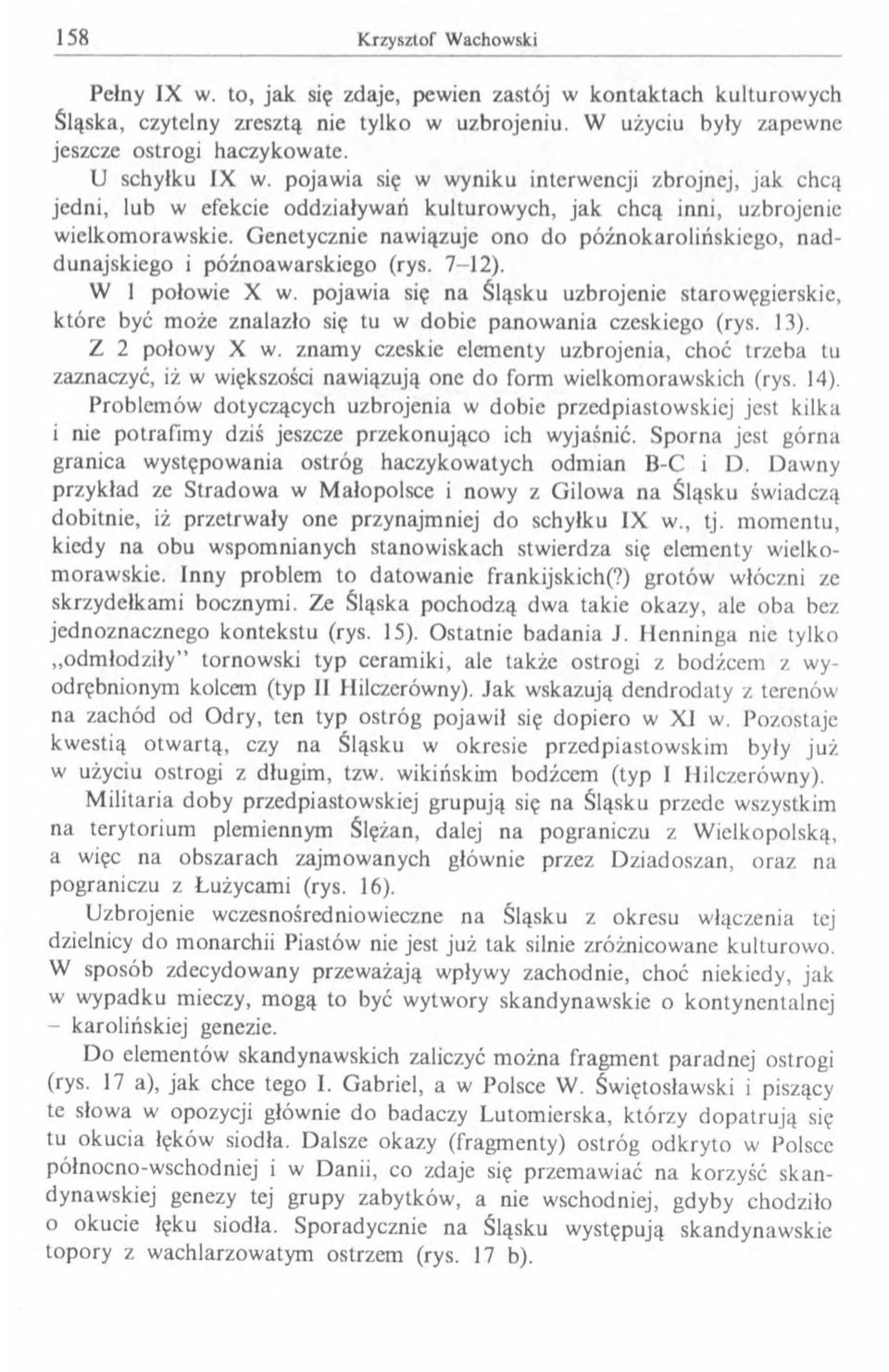 Genetycznie nawiązuje ono do późnokarolińskiego, naddunajskiego i późnoawarskiego (rys. 7-12). W 1 połowie X w.