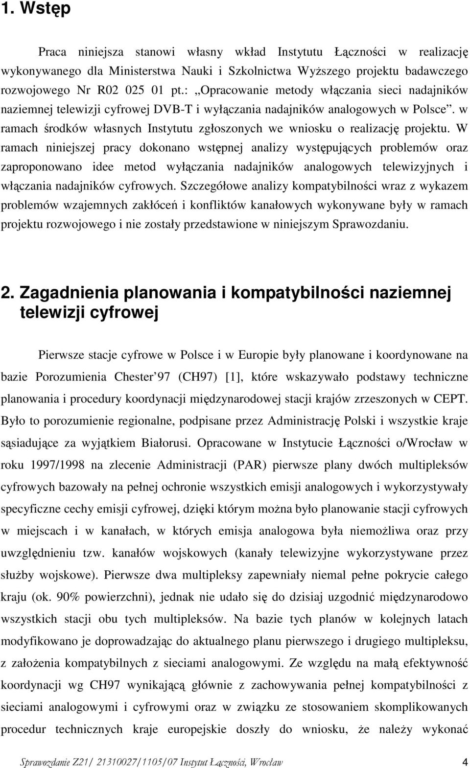 w ramach środków własnych Instytutu zgłoszonych we wniosku o realizację projektu.