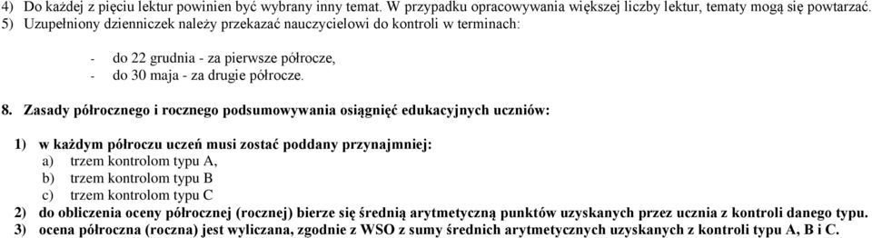 Zasady półrocznego i rocznego podsumowywania osiągnięć edukacyjnych uczniów: 1) w każdym półroczu uczeń musi zostać poddany przynajmniej: a) trzem kontrolom typu A, b) trzem kontrolom typu B c)