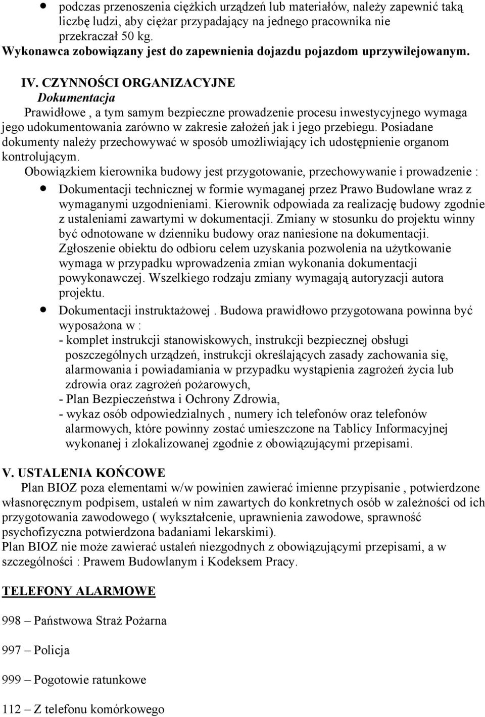 CZYNNOŚCI ORGANIZACYJNE Dokumentacja Prawidłowe, a tym samym bezpieczne prowadzenie procesu inwestycyjnego wymaga jego udokumentowania zarówno w zakresie załoŝeń jak i jego przebiegu.