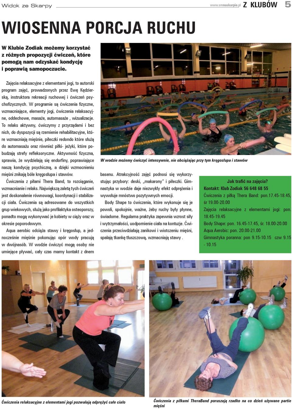 W programie są ćwiczenia fizyczne, wzmacniające, elementy jogi, ćwiczenia relaksacyjne, oddechowe, masaże, automasaże, wizualizacje.
