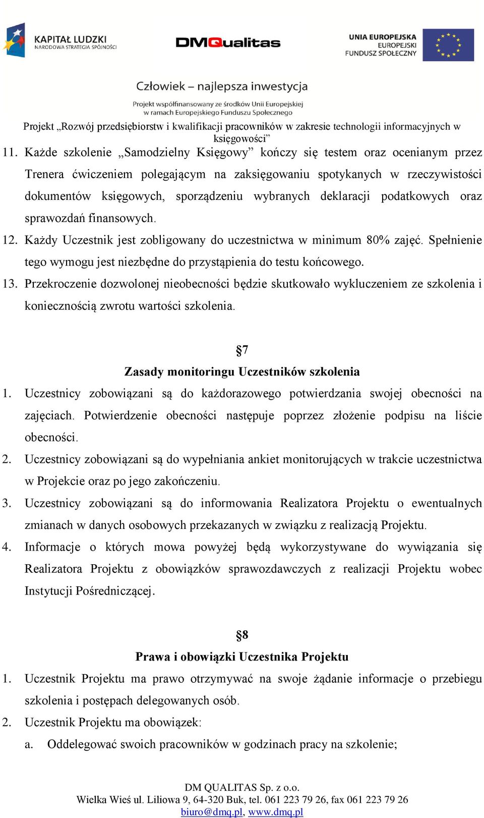 Spełnienie tego wymogu jest niezbędne do przystąpienia do testu końcowego. 13.