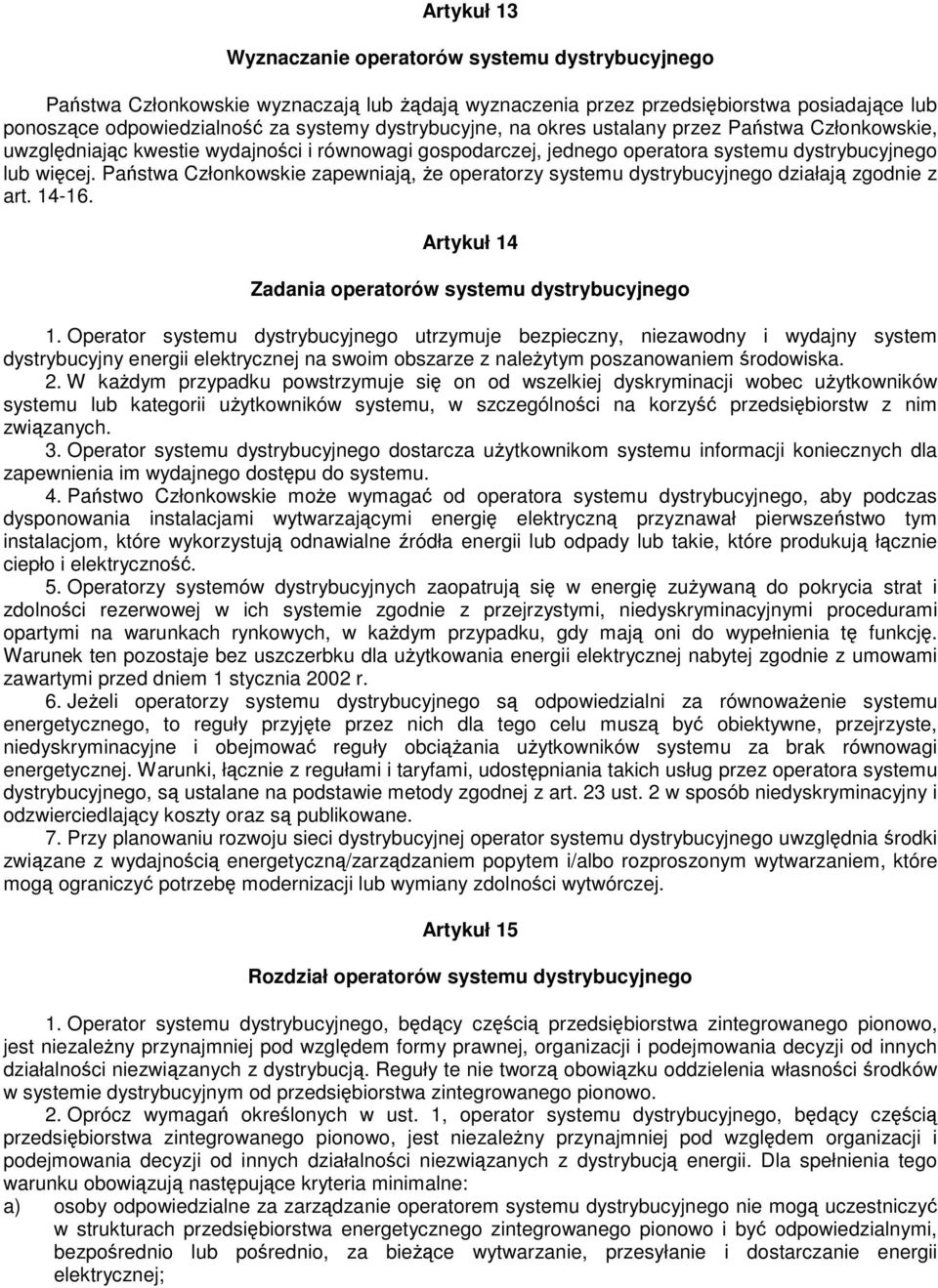 Państwa Członkowskie zapewniają, Ŝe operatorzy systemu dystrybucyjnego działają zgodnie z art. 14-16. Artykuł 14 Zadania operatorów systemu dystrybucyjnego 1.