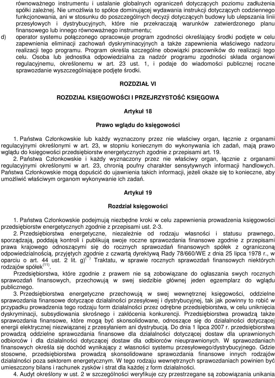dystrybucyjnych, które nie przekraczają warunków zatwierdzonego planu finansowego lub innego równowaŝnego instrumentu; d) operator systemu połączonego opracowuje program zgodności określający środki