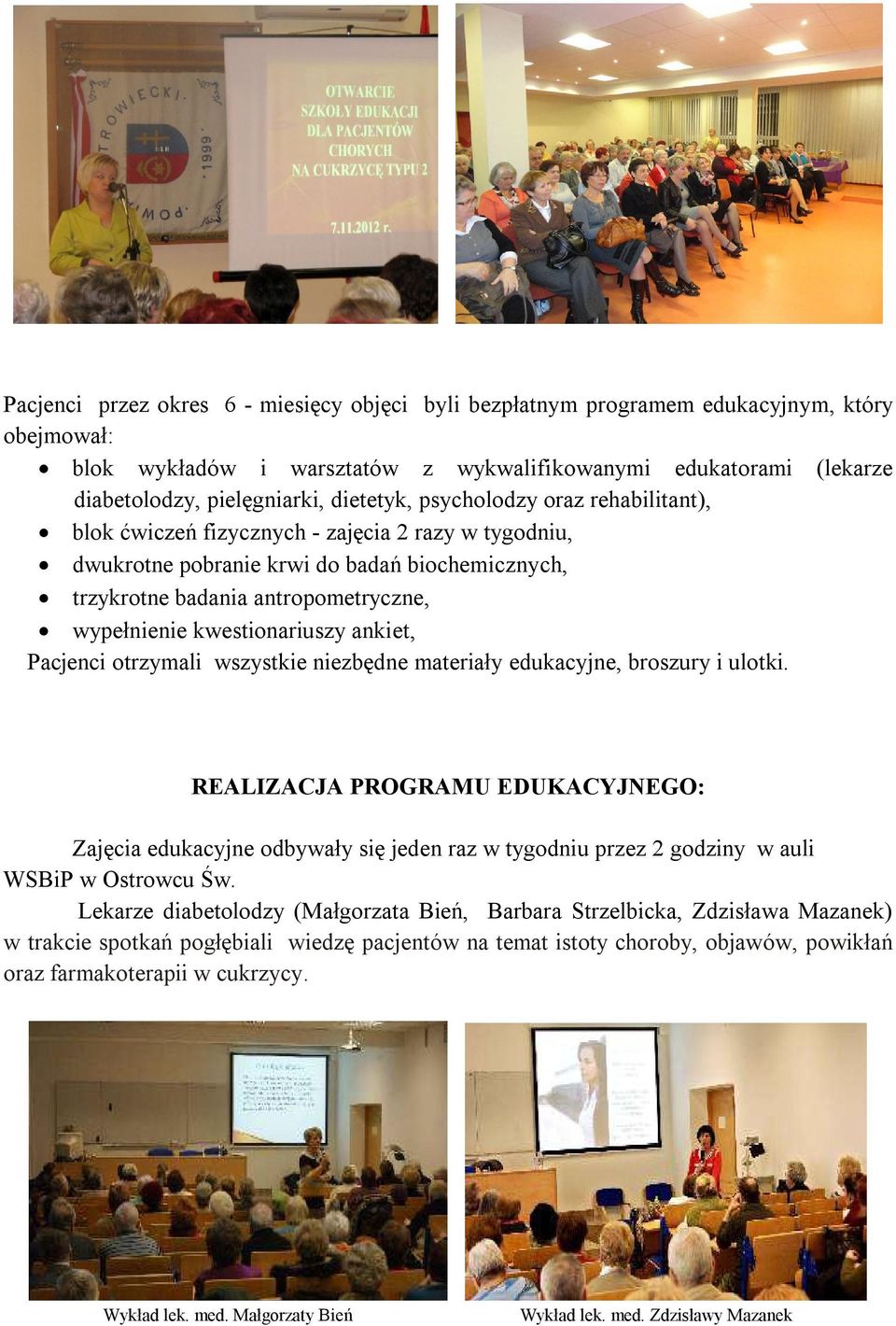 kwestionariuszy ankiet, Pacjenci otrzymali wszystkie niezbędne materiały edukacyjne, broszury i ulotki.