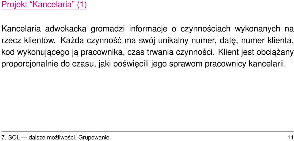 Każda czynność ma swój unikalny numer, datę, numer klienta, kod wykonujacego ja pracownika,