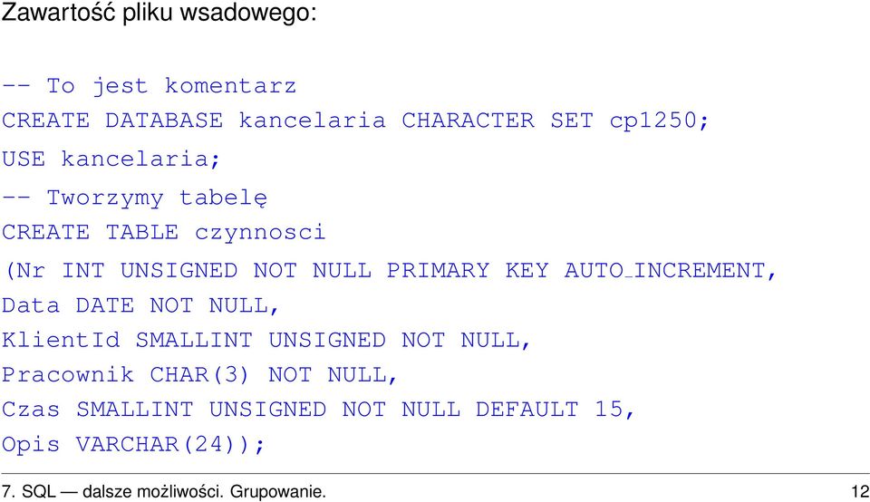 AUTO INCREMENT, Data DATE NOT NULL, KlientId SMALLINT UNSIGNED NOT NULL, Pracownik CHAR(3) NOT