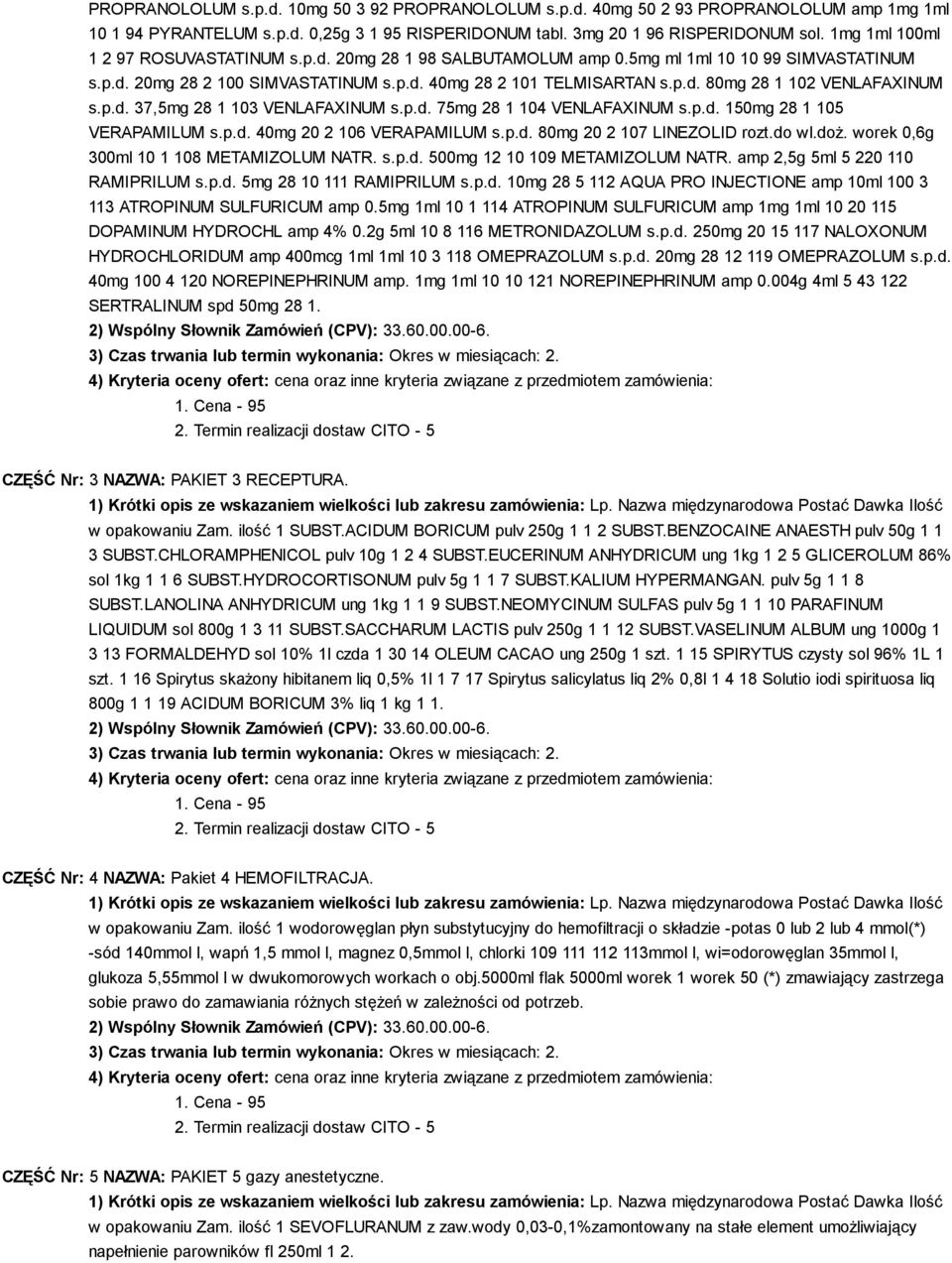 p.d. 37,5mg 28 1 103 VENLAFAXINUM s.p.d. 75mg 28 1 104 VENLAFAXINUM s.p.d. 150mg 28 1 105 VERAPAMILUM s.p.d. 40mg 20 2 106 VERAPAMILUM s.p.d. 80mg 20 2 107 LINEZOLID rozt.do wl.doż.
