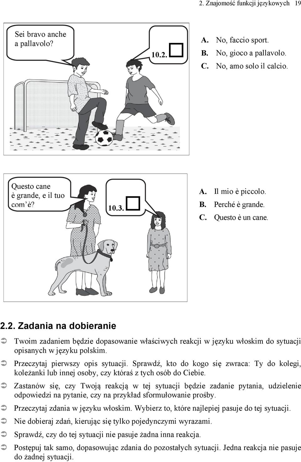 Przeczytaj pierwszy opis sytuacji. Sprawdź, kto do kogo się zwraca: Ty do kolegi, koleżanki lub innej osoby, czy któraś z tych osób do Ciebie.