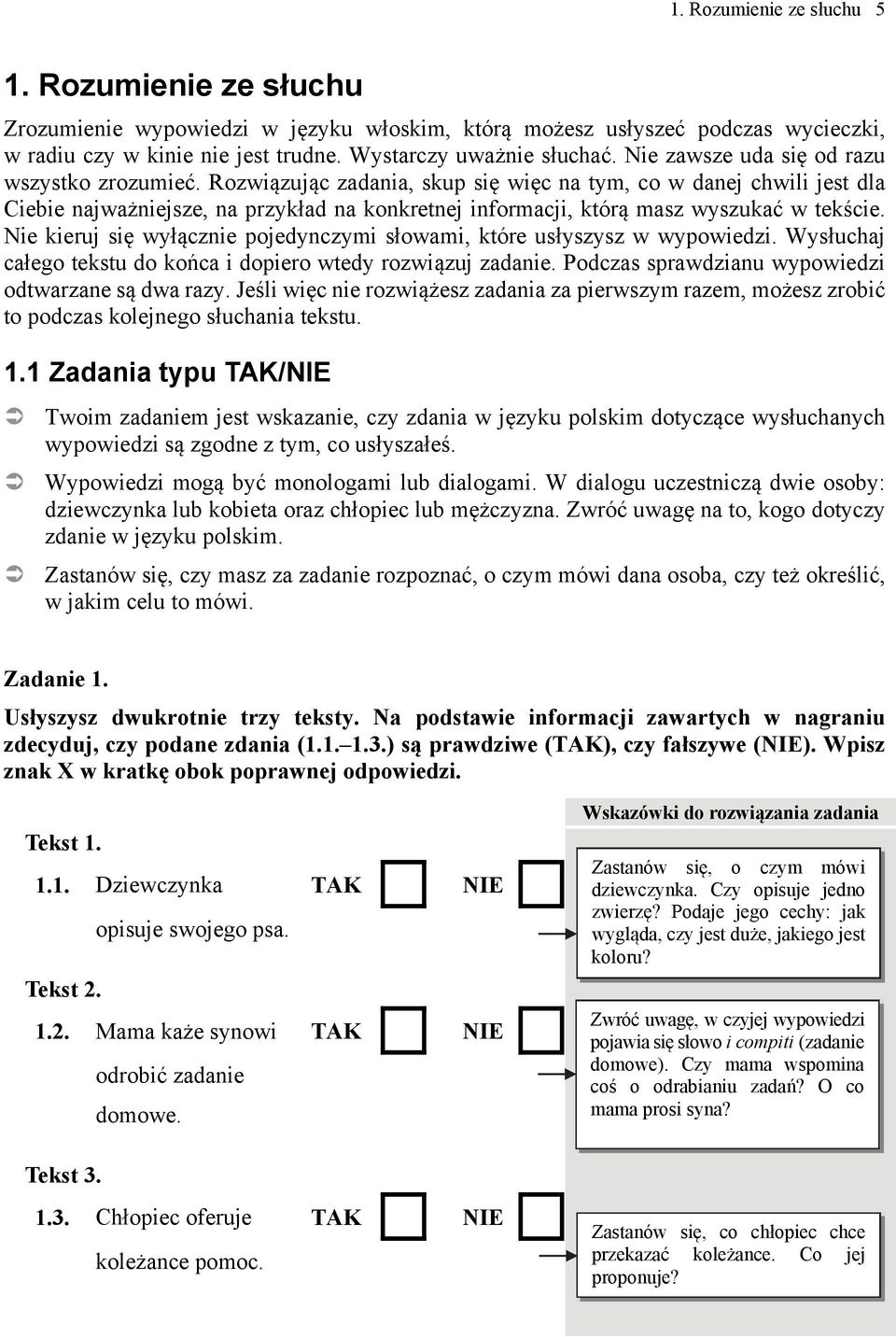 Rozwiązując zadania, skup się więc na tym, co w danej chwili jest dla Ciebie najważniejsze, na przykład na konkretnej informacji, którą masz wyszukać w tekście.