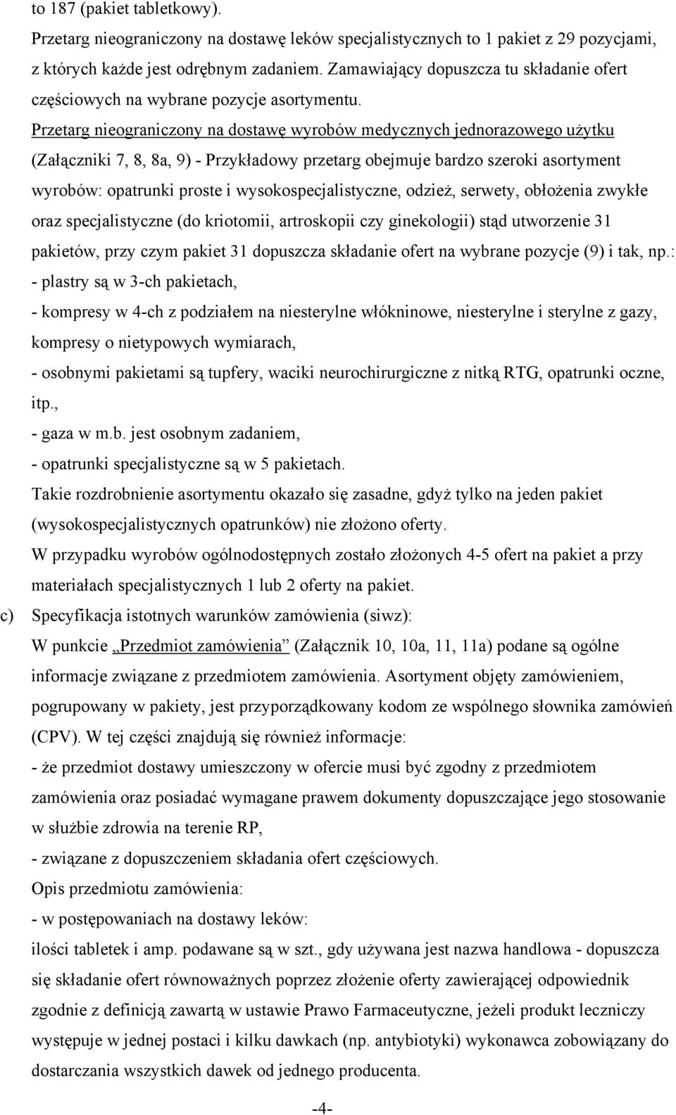 Przetarg nieograniczony na dostawę wyrobów medycznych jednorazowego użytku (Załączniki 7, 8, 8a, 9) - Przykładowy przetarg obejmuje bardzo szeroki asortyment wyrobów: opatrunki proste i